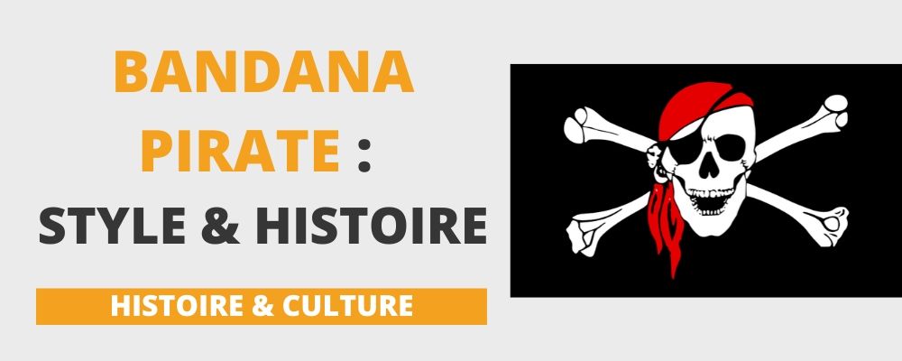 Bandana Pirate : comment le porter & histoire
