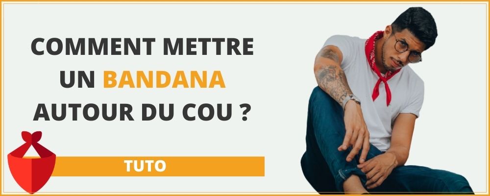 Comment mettre un bandana autour du cou ?