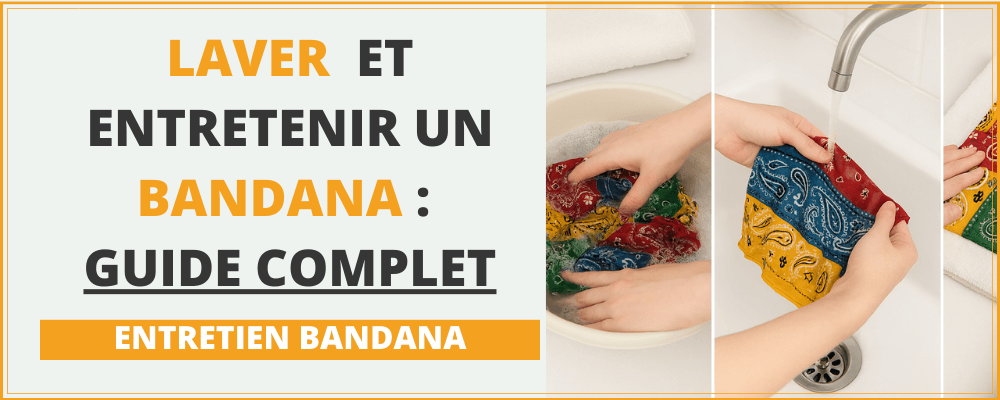 Comment laver, entretenir et préserver un bandana : Le guide complet