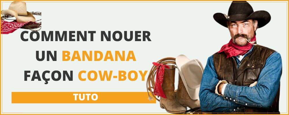 Comment nouer un bandana comme un cow-boy ? Tuto